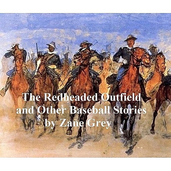 The Redheaded Outfield and Other Stories, Zane Grey
