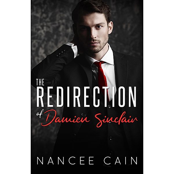 The Redirection of Damien Sinclair (Pine Bluff, #4) / Pine Bluff, Nancee Cain
