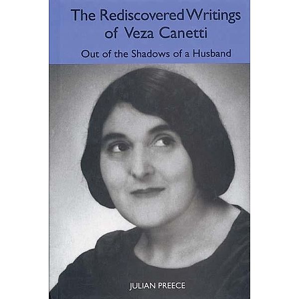 The Rediscovered Writings of Veza Canetti / Studies in German Literature Linguistics and Culture Bd.5, Julian Preece