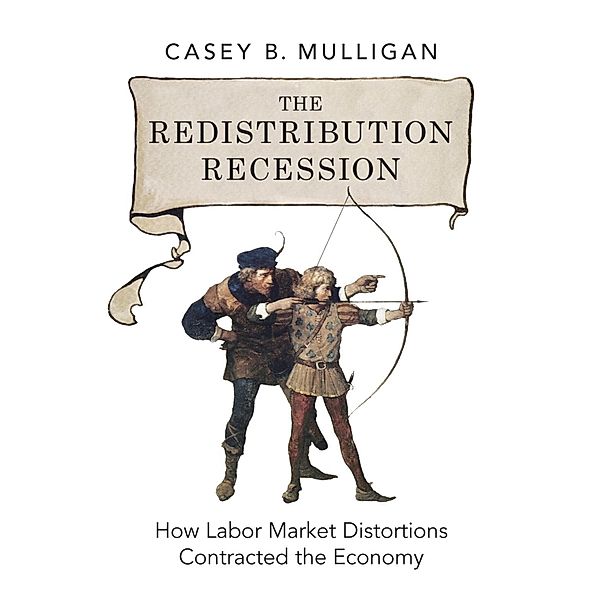 The Redistribution Recession, Casey B. Mulligan