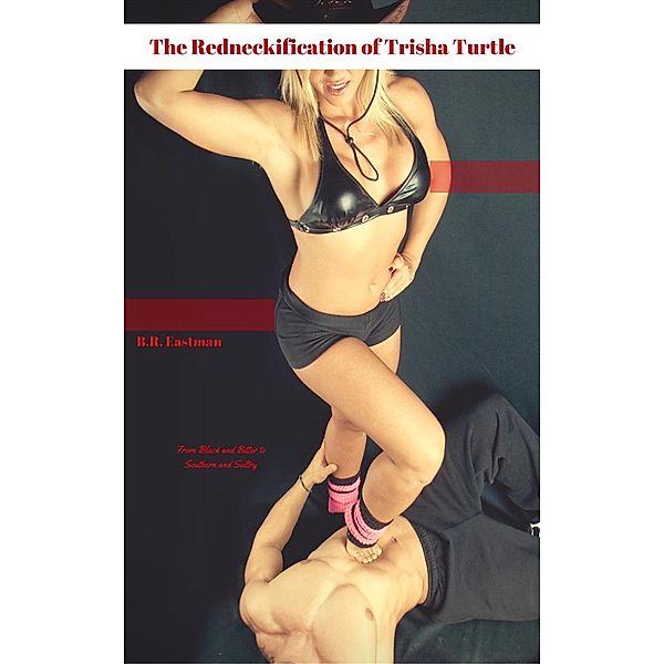 The Redneckification of Trisha Turtle, B.R. Eastman