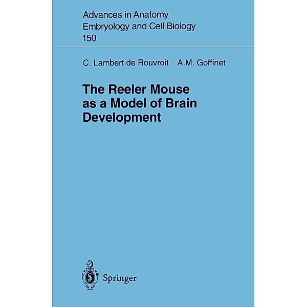 The Reeler Mouse as a Model of Brain Development / Advances in Anatomy, Embryology and Cell Biology Bd.150, Catherine Lambert de Rouvroit, Andre M. Goffinet