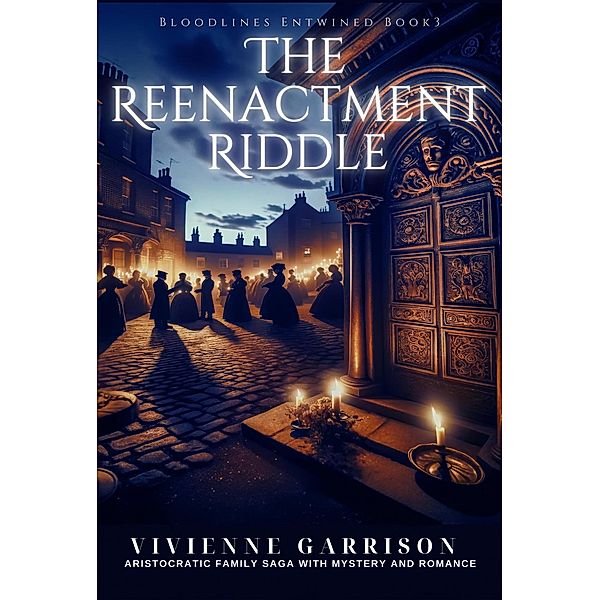 The Reenactment Riddle (Bloodlines Entwined, #3) / Bloodlines Entwined, Vivienne Garrison