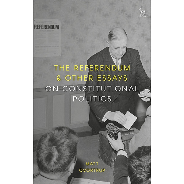 The Referendum and Other Essays on Constitutional Politics, Matt Qvortrup