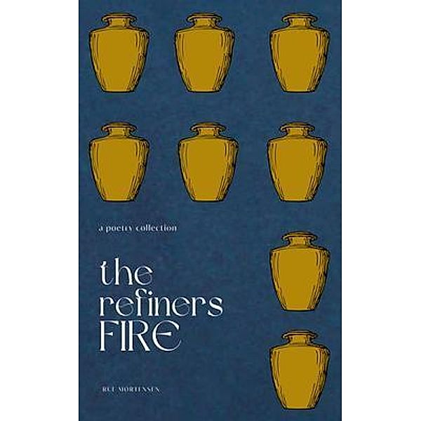 The Refiner's Fire / sparrow creative LLC, Rue Mortensen