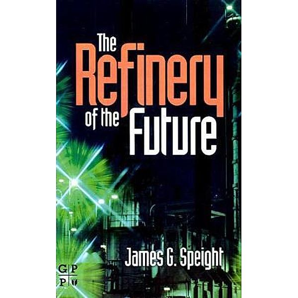 The Refinery of the Future, James Speight