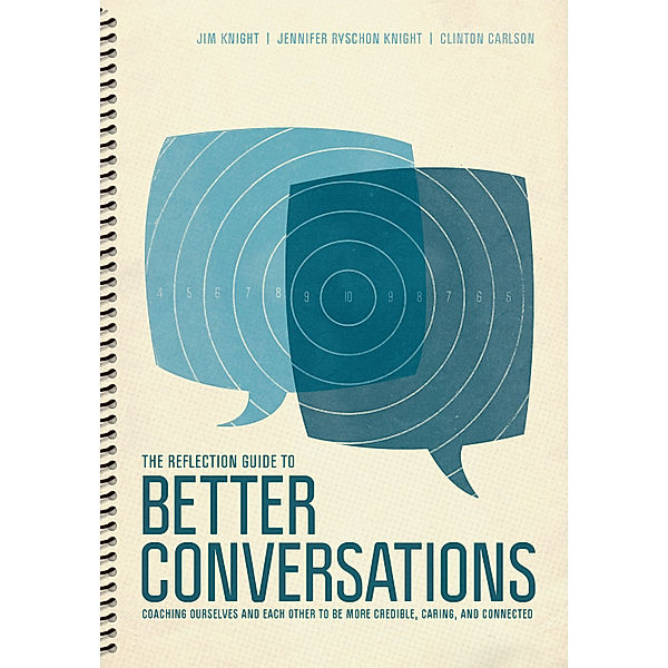 The Reflection Guide to Better Conversations, Jim Knight, Clinton Carlson, Jennifer Ryschon Knight