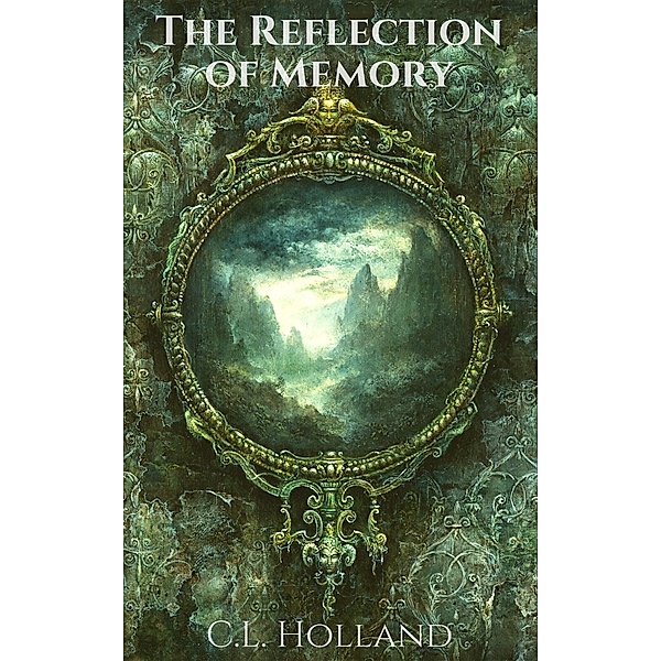 The Reflection of Memory, C.L. Holland