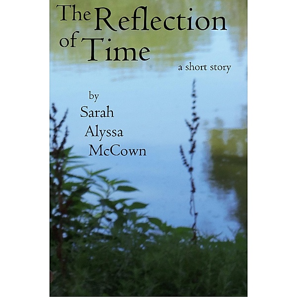 The Reflection of Time, Sarah Alyssa McCown
