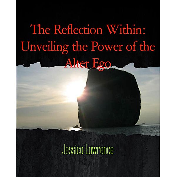 The Reflection Within: Unveiling the Power of the Alter Ego, Jessica Lawrence