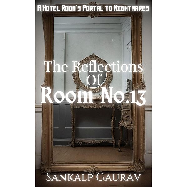 The Reflections of Room No.13, Sankalp Gaurav