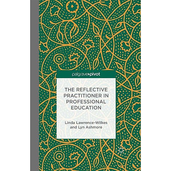 The Reflective Practitioner in Professional Education, L. Lawrence-Wilkes, L. Ashmore