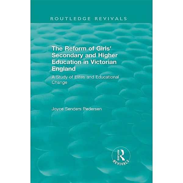 The Reform of Girls' Secondary and Higher Education in Victorian England, Joyce Senders Pedersen