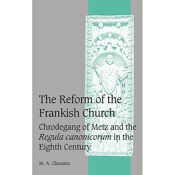 The Reform of the Frankish Church, M. A. Claussen