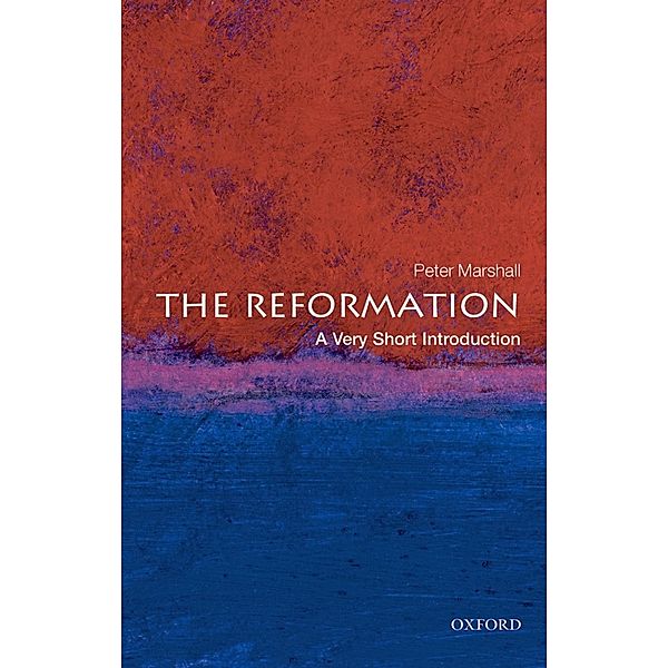 The Reformation: A Very Short Introduction / Very Short Introductions, Peter Marshall