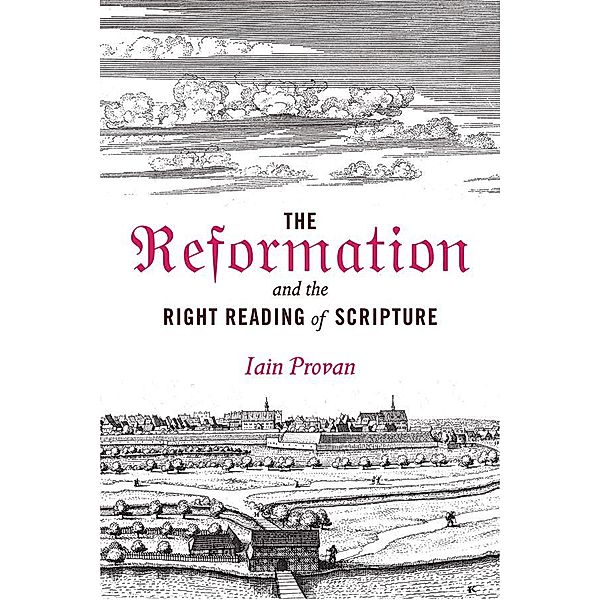 The Reformation and the Right Reading of Scripture, Iain Provan