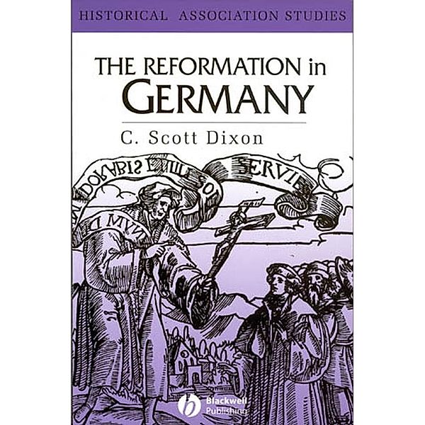 The Reformation in Germany / Historical Association Studies, C. Scott Dixon