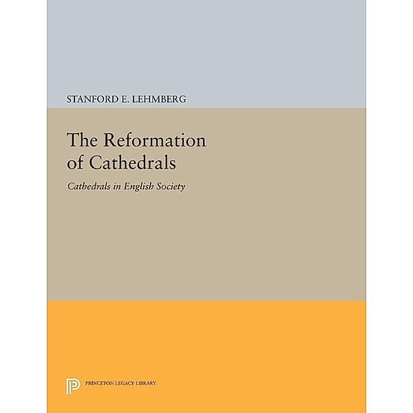 The Reformation of Cathedrals / Princeton Legacy Library Bd.947, Stanford E. Lehmberg