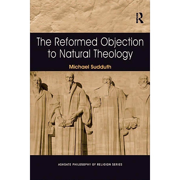 The Reformed Objection to Natural Theology, Michael Sudduth