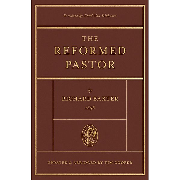 The Reformed Pastor (Foreword by Chad Van Dixhoorn), Richard Baxter