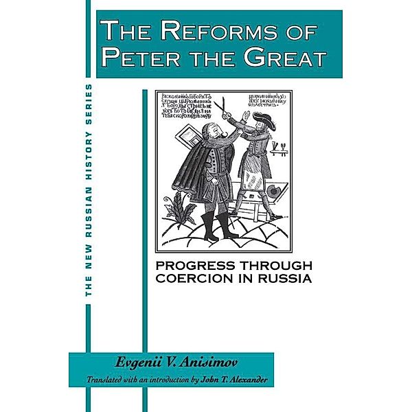 The Reforms of Peter the Great, Evgenii V. Anisimov, J. T. Alexander