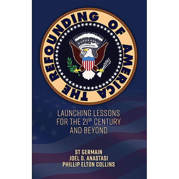 The Refounding of America, Joel D. Anastasi, Phillip Elton Collins, St. Germain