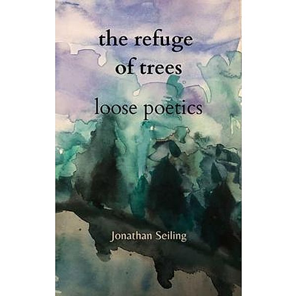 The Refuge of Trees / Gelassenheit Publications, Jonathan Seiling