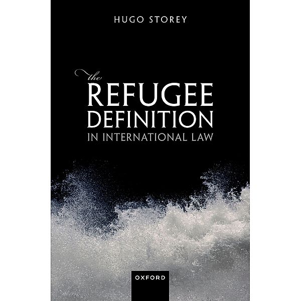 The Refugee Definition in International Law, Hugo Storey
