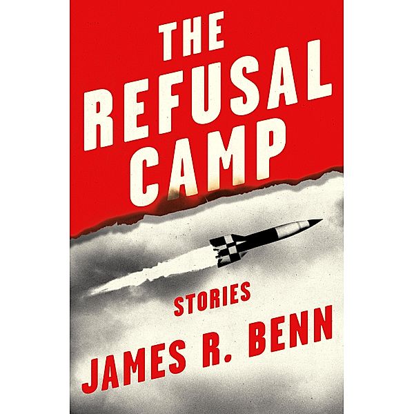 The Refusal Camp, James R. Benn