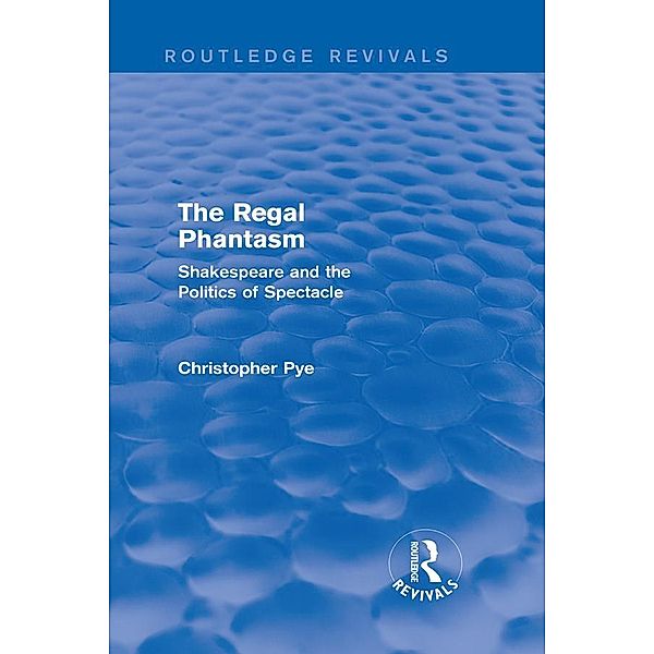 The Regal Phantasm (Routledge Revivals), Christopher Pye