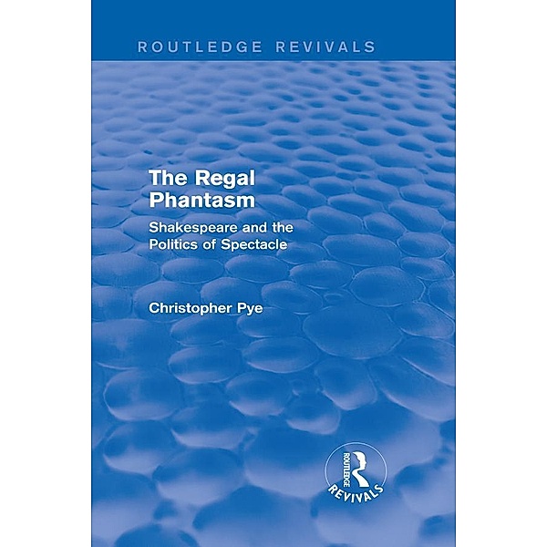 The Regal Phantasm (Routledge Revivals) / Routledge Revivals, Christopher Pye