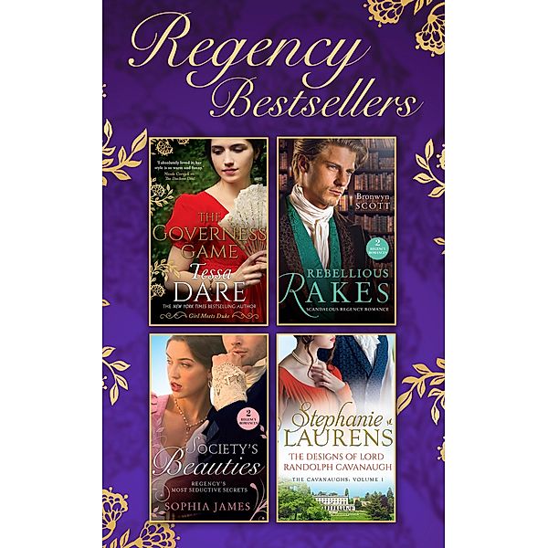 The Regency Bestsellers Collection: The Governess Game / Mistress at Midnight / Scars of Betrayal / Rake Most Likely to Rebel / Rake Most Likely to Thrill / The Designs of Lord Randolph Cavanaugh, Tessa Dare, Sophia James, Bronwyn Scott, Stephanie Laurens