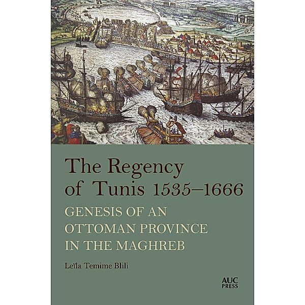 The Regency of Tunis, 1535-1666, Leïla Temime Blili