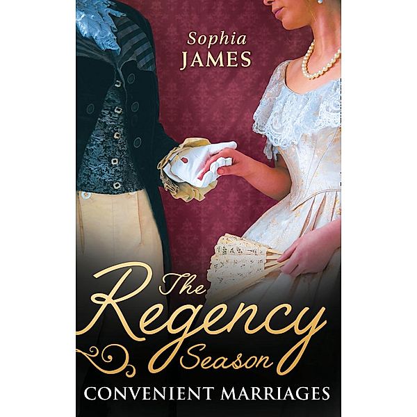 The Regency Season: Convenient Marriages: Marriage Made in Money / Marriage Made in Shame / Mills & Boon, Sophia James
