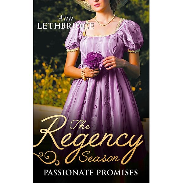 The Regency Season: Passionate Promises, Ann Lethbridge