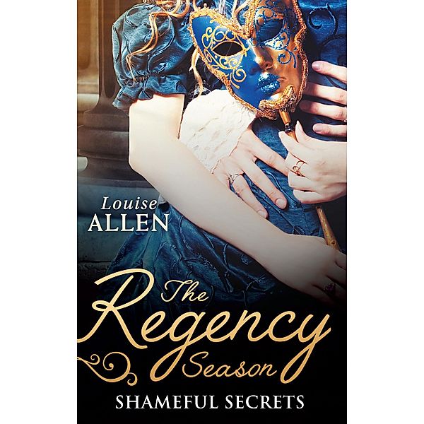 The Regency Season: Shameful Secrets: From Ruin to Riches / Scandal's Virgin, Louise Allen