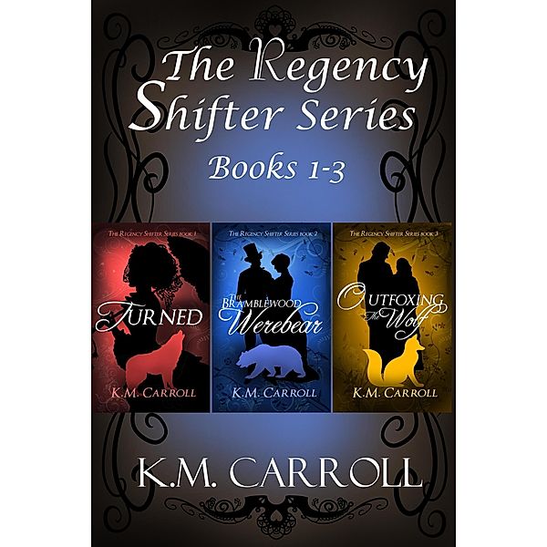 The Regency Shifter Series books 1-3 / The Regency Shifter Series, K. M. Carroll