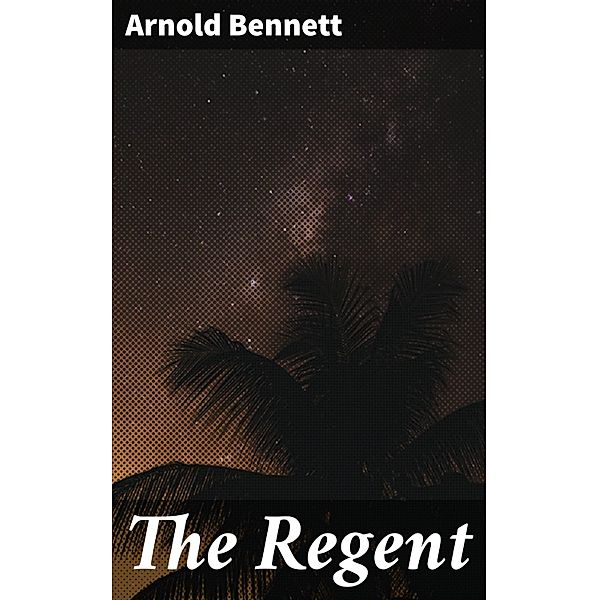 The Regent, Arnold Bennett