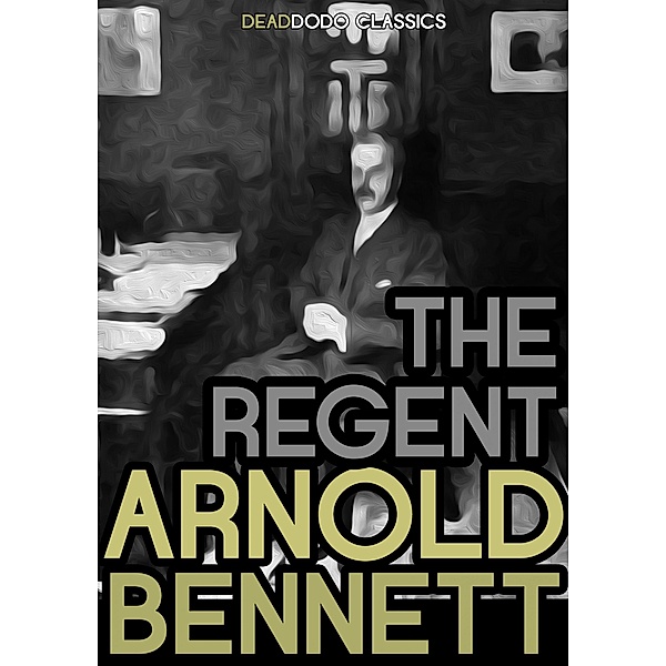 The Regent / Arnold Bennett Collection, Arnold Bennett
