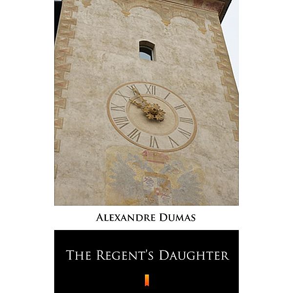 The Regent's Daughter, Alexandre Dumas