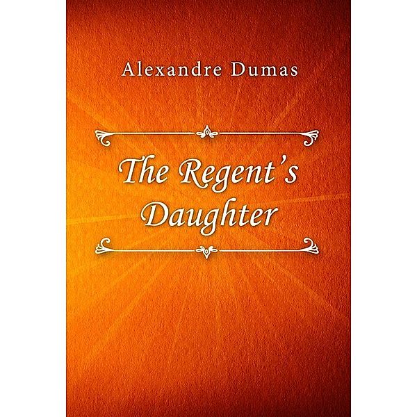 The Regent's Daughter, Alexandre Dumas