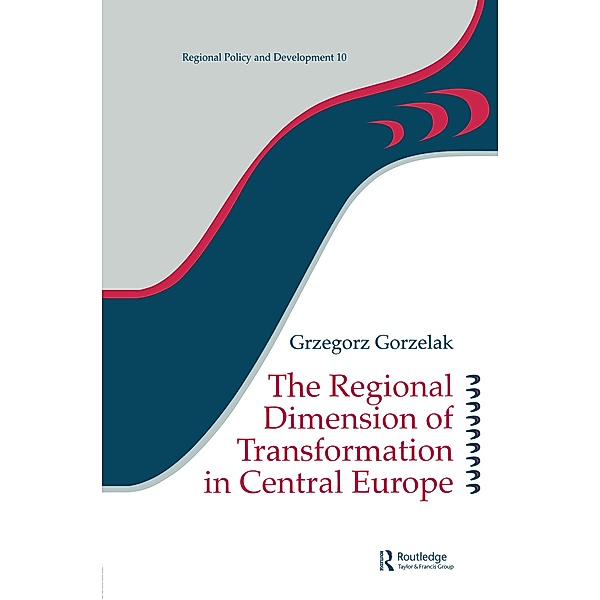 The Regional Dimension of Transformation in Central Europe / Regions and Cities, Grzegorz Gorzelak