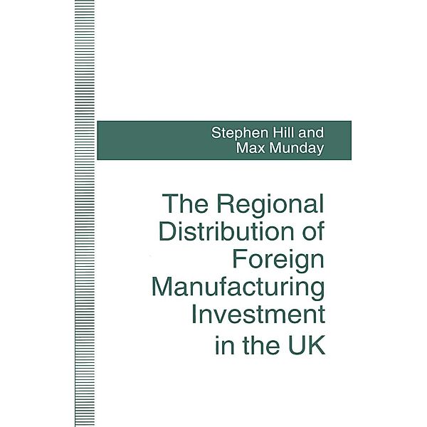The Regional Distribution of Foreign Manufacturing Investment in the UK, Stephen Hill, Max Munday