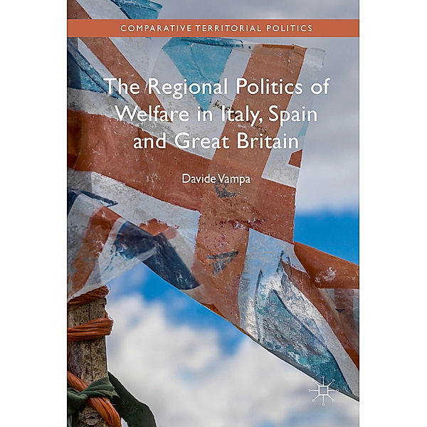 The Regional Politics of Welfare in Italy, Spain and Great Britain, Davide Vampa