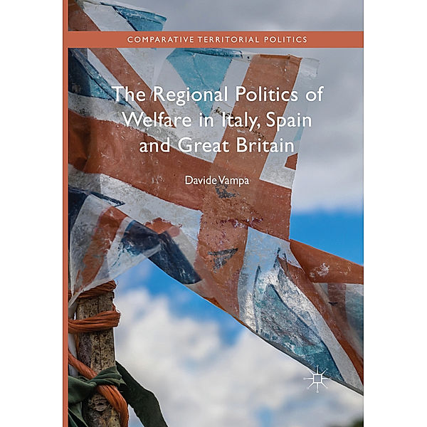 The Regional Politics of Welfare in Italy, Spain and Great Britain, Davide Vampa