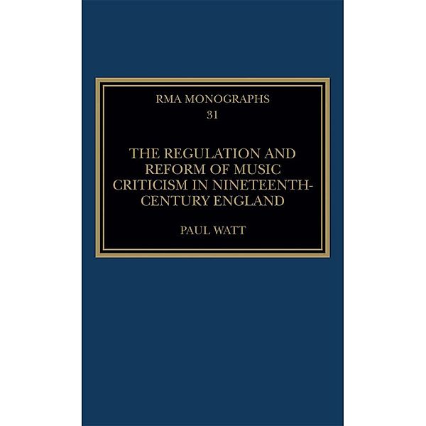 The Regulation and Reform of Music Criticism in Nineteenth-Century England, Paul Watt