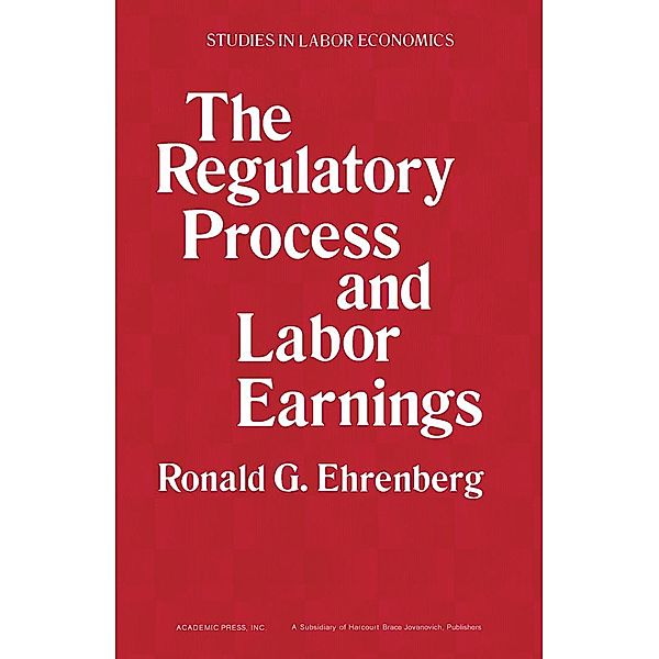 The Regulatory Process and Labor Earnings, Ronald G. Ehrenberg