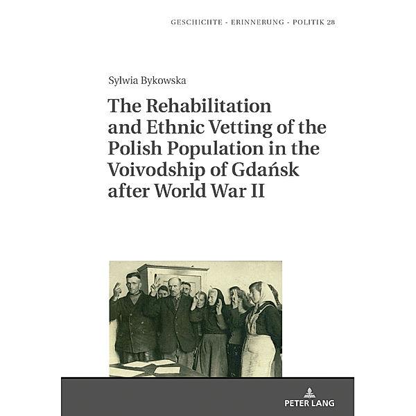 The Rehabilitation and Ethnic Vetting of the Polish Population in the Voivodship of Gdansk after World War II, Sylwia Bykowska