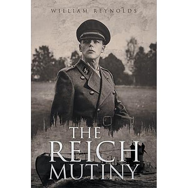 THE REICH MUTINY / LitPrime Solutions, William Reynolds