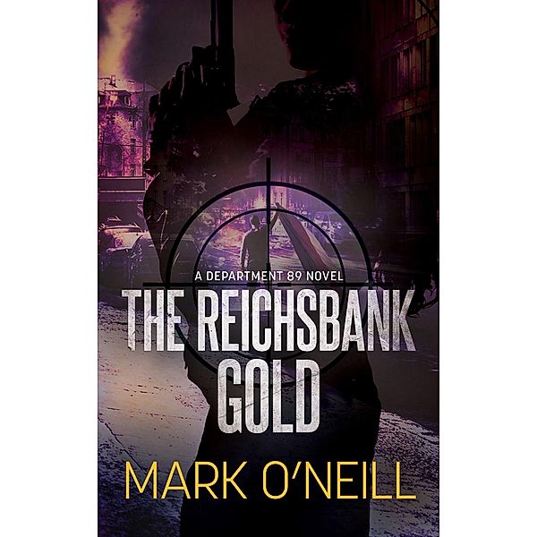 The Reichsbank Gold (Department 89, #2) / Department 89, Mark O'Neill